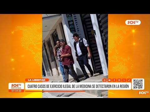 La Libertad: cuatro casos de ejercicio ilegal de la medicina se detectaron en la región