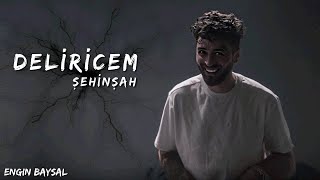 Şehinşah - Deliricem