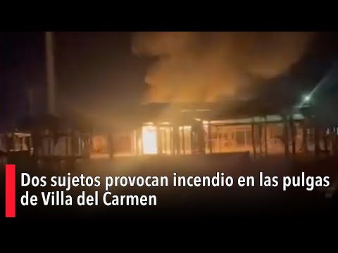 Dos sujetos provocan incendio en las pulgas de Villa del Carmen