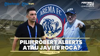 FOOTBALL TIME: Arema FC Pilih Robert Albert atau Javier Roca?