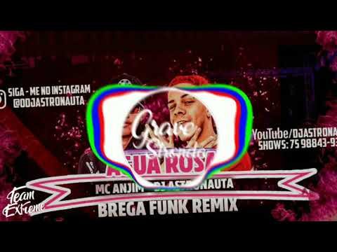 MC ANJIM - ÁGUA ROSA BREGA FUNK REMIX(DJ ASTRONAUTA) 2020 《COM GRAVE》