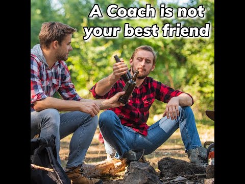 A Coach is Not Your Best Friend