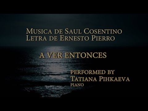 Saul Cosentino - A Ver Entonces - Tatiana Pichkaeva, piano