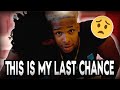 This May Be My Last Chance