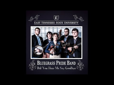 ETSU Bluegrass Pride Band - Did You Hear Me Say Goodbye