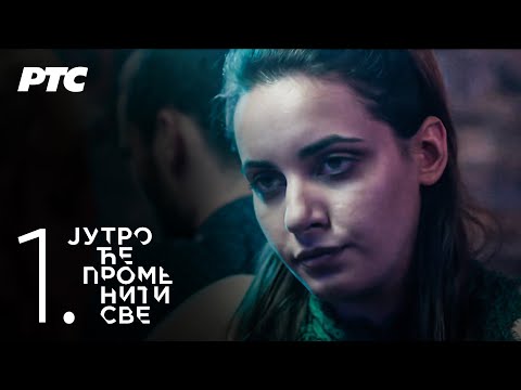 Jutro će promeniti sve | Epizoda 1 (domaća serija)