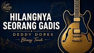 Download lagu HILANGNYA SEORANG GADIS - Deddy Dores (Bluesy by BLUESIFY) | Light Modern Blues Cover mp3