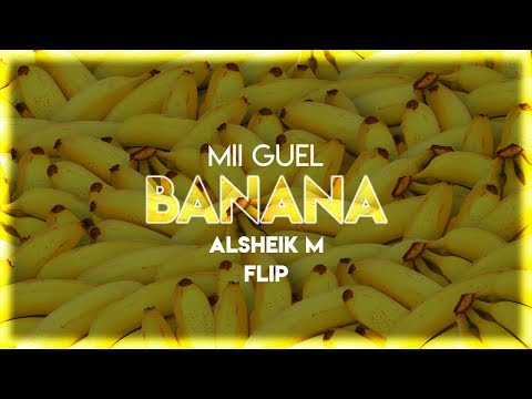 Mii Guel - Banana (Alsheik M FLIP)