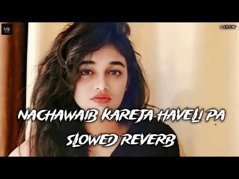 Nachawaib kareja haveli pa | bhojpuri song | slowed and reverb | Lofi song | haveli pa | #new song