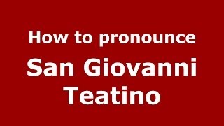 How to pronounce San Giovanni Teatino