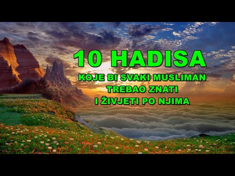 10 HADISA KOJE SVAKI MUSLIMAN TREBA ZNATI I ŽIVJETI PO NJIMA