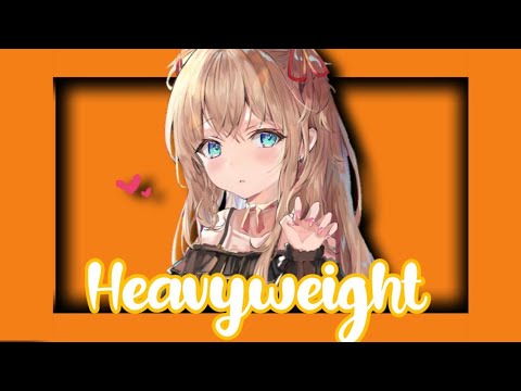 Nightcore - Heavyweight