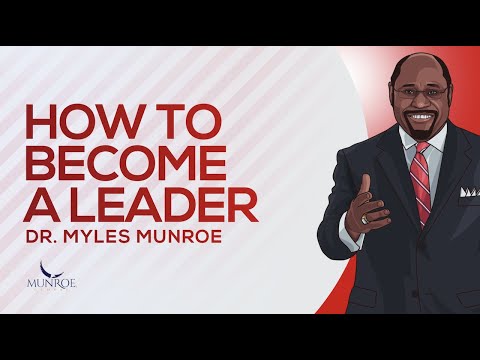 How To Become A Leader | Dr. Myles Munroe