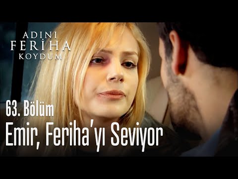 Emir, Feriha'yı seviyor - Adını Feriha Koydum 63. Bölüm