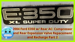 2004 Ford E350 with Rear AC Part2: Complete Compressor and Rear Expansion Valve Replacement