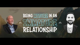 &quot;Being Mature in an Immature Relationship&quot; (Audio only)