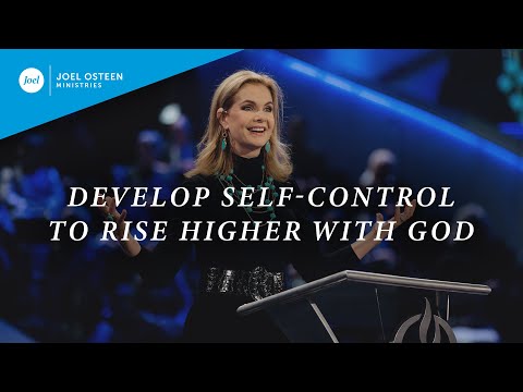 Develop Self-Control To Rise Higher With God | Victoria Osteen