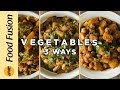 Vegetable Recipes 3 great ways  by Food Fusion