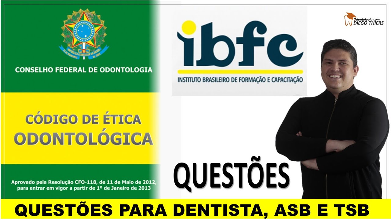 CÓDIGO DE ÉTICA ODONTOLÓGICA - QUESTÕES BANCA IBFC PARA DENTISTA, ASB E TSB
