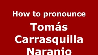 How to pronounce Tomás Carrasquilla Naranjo