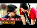 CRIME PATROL NEW EPISODE NEW CRIME STORY TUTOR BHABHI Crime Patrol Latest Episode