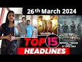 Top 15 Big News of Bollywood | 26thMarch 2024 | Salman Khan, War 2, Toxic