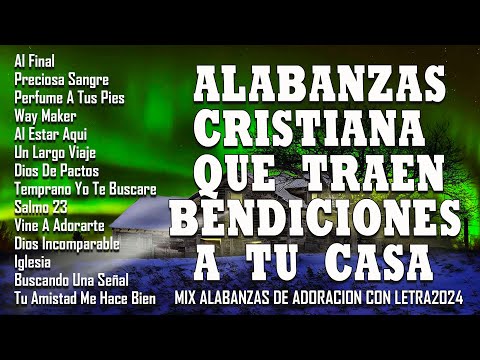 ALABANZAS QUE TRAEN BENDICIONES A TU CASA - MUSICA CRISTIANA DE ADORACION 2024 - HIMNOS ADORACION