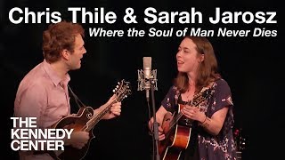 Chris Thile and Sarah Jarosz - &quot;Where the Soul of Man Never Dies&quot;