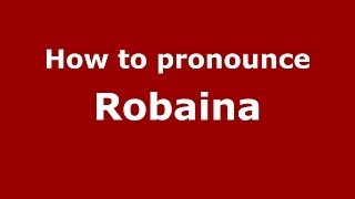 How to pronounce Robaina