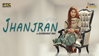 Jhanjran (Full Video) | Gurkirat Rai | PTC Music | PTC Punjabi | Latest Punjabi Song 2018