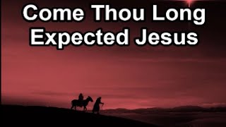 Come Thou Long Expected Jesus  (Lyrics)