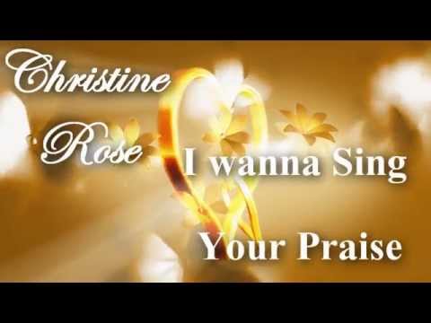 Christine Rose I wanna sing your praise