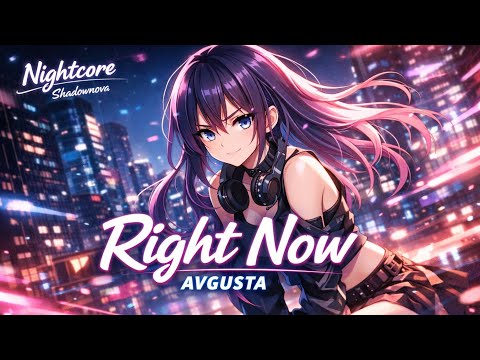 NIGHTCORE - RIGHT NOW (AVGUSTA)