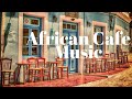 Relaxing African Café Music Instrumental, Beautiful Guitar for Studying, Work, Background Music