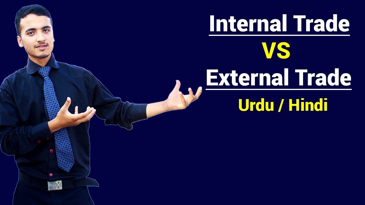 Internal Trade VS External Trade | Urdu / Hindi