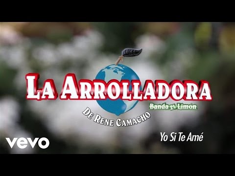 La Arrolladora Banda El Limón De René Camacho - Yo Sí Te Amé (Lyric Video)