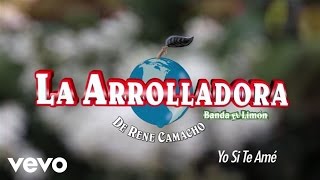 La Arrolladora Banda El Limón De René Camacho - Yo Sí Te Amé (Lyric Video)