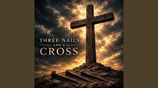 Three Nails and a Cross