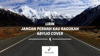 Download lagu JANGAN PERNAH KAU RAGUKAN - ABYLIO COVER / LIRIK /#viral #video #lyrics #abylio mp3