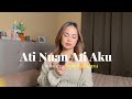 Ati Nuan Ati Aku Florence Lo I Elliza Suezina Cover