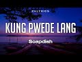 Soapdish | Kung pwede lang | Lyrics