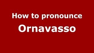 How to pronounce Ornavasso