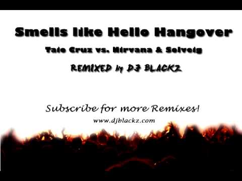 Taio Cruz vs Nirvana & Solveig - Smells like Hello Hangover (DJ Blackz Mashup Mix)