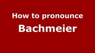 How to pronounce Bachmeier