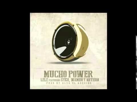 Lele Ft Syko El Terror, Nathan Y Wambo MafiaBoy - Mucho Power (RipLele RipDjMagick)