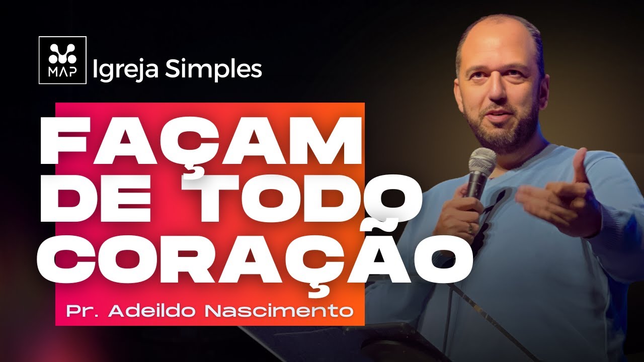 FAÇAM DE TODO CORAÇÃO | PR. ADEILDO NASCIMENTO | MAP CURITIBA