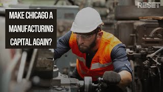 Make Chicago a manufacturing capital again?