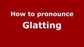 How to pronounce Glatting
