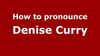 How to pronounce Denise Curry