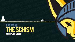 Haywyre - The Schism [Monstercat]